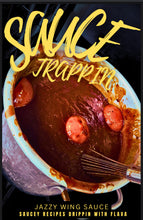 Load image into Gallery viewer, SAUCETRAPPIN:   SAUCEY RECIPES  DRIPPIN’ WITH FLAVA